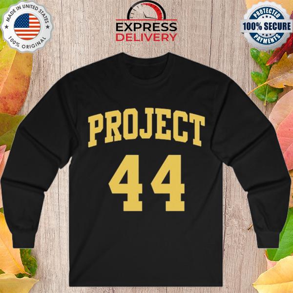 Project 44 shirt, hoodie, sweater, long sleeve and tank top