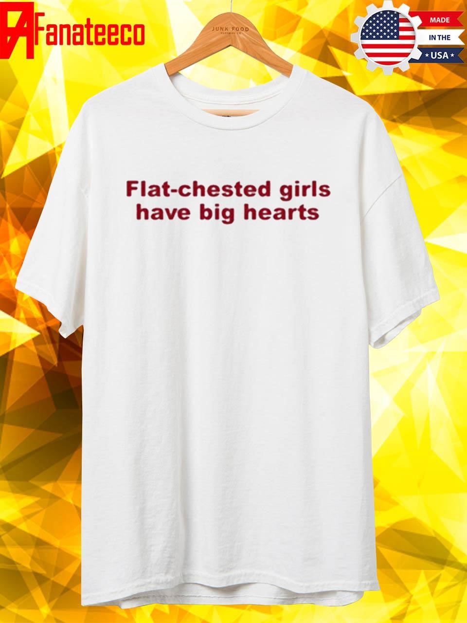 Official Flat Chested Girls Have Big Hearts T-Shirt