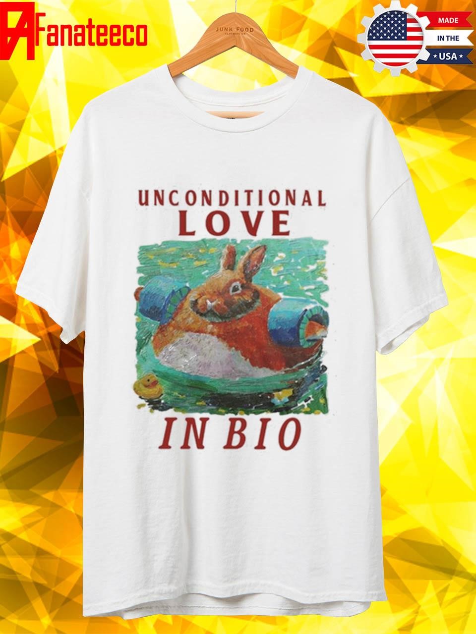 Unconditional Love In Bio Rabbit Shirt