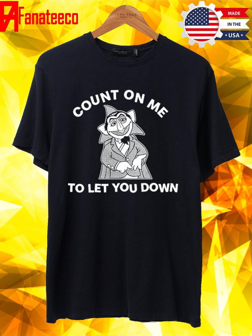 Fakehandshake Store Count On Me To Let You Down Shirt