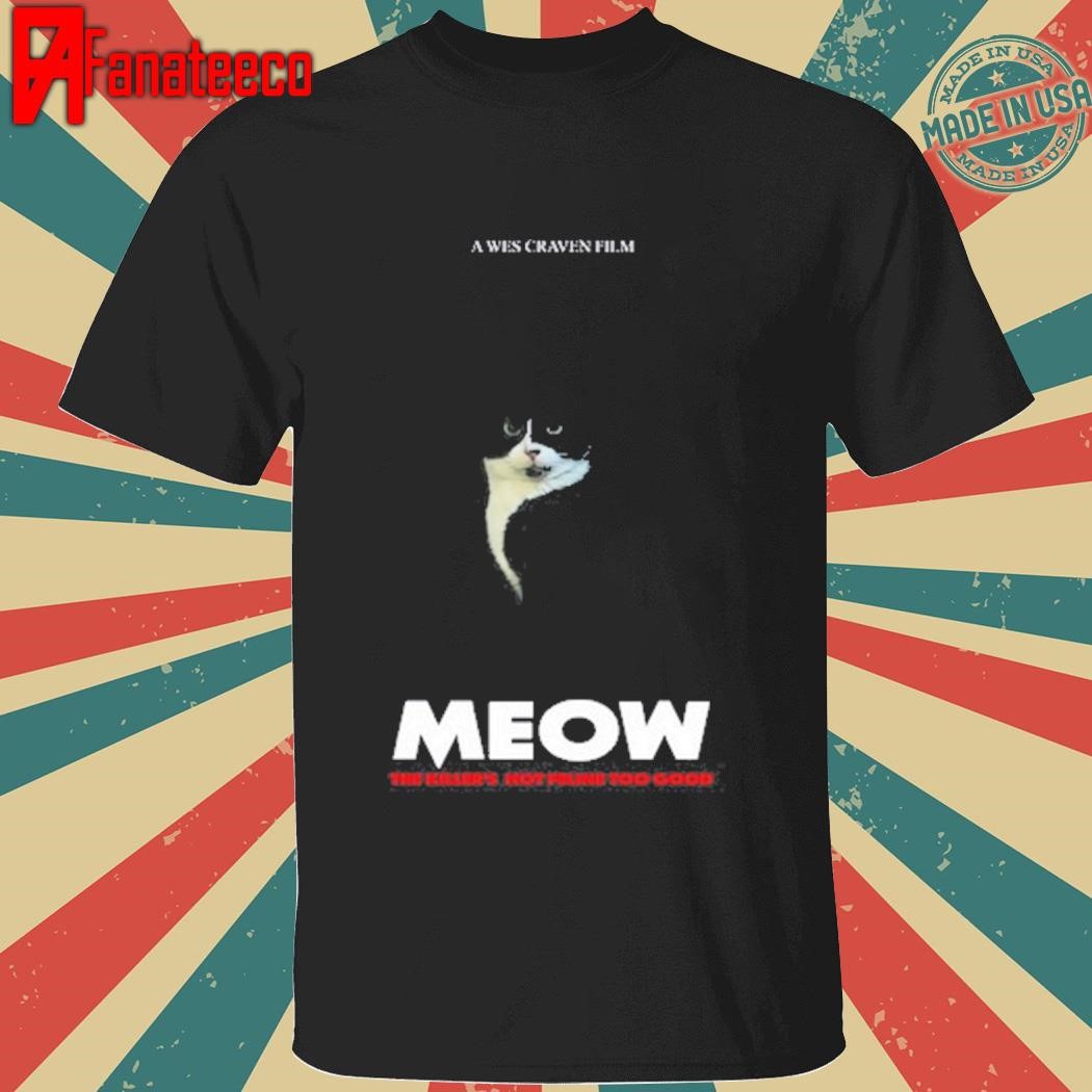 A Wes Craven Film Meow The Killer's Not Feline Too Good Shirt