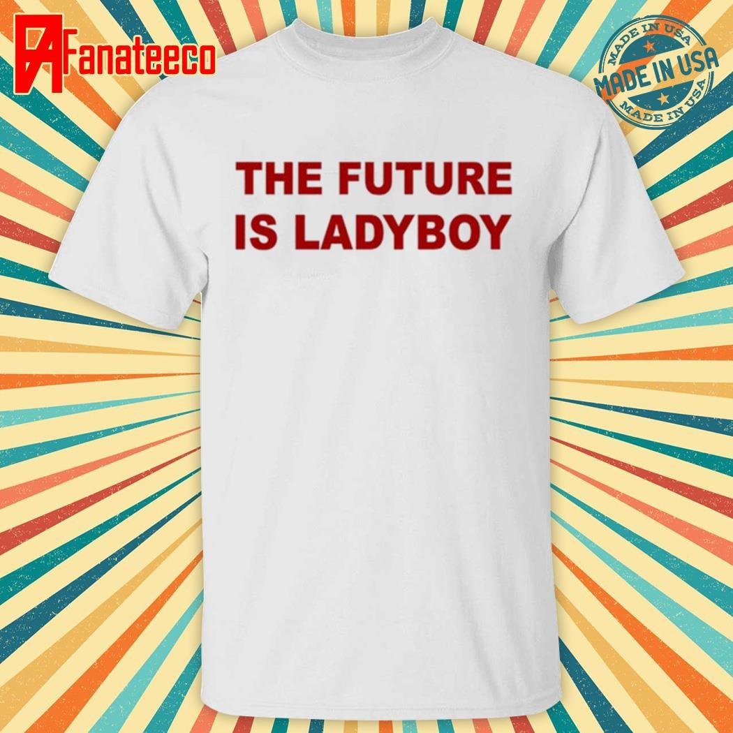 Arca Wearing The Future Is Ladyboy Shirt