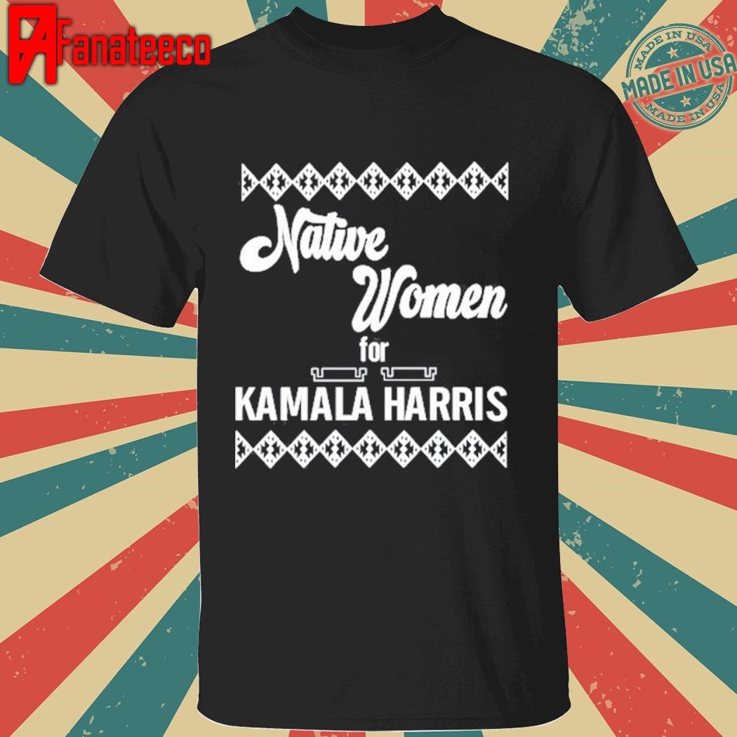 Deb Haaland Native Women For Kamala Harris shirt