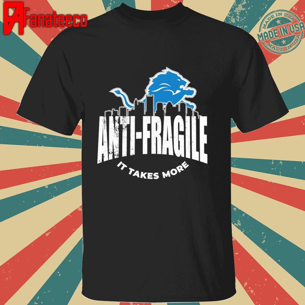 Detroit Lions Dan Campbell Anti-fragile It Takes More Shirt