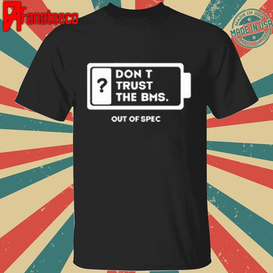 Don't trust the bms shirt