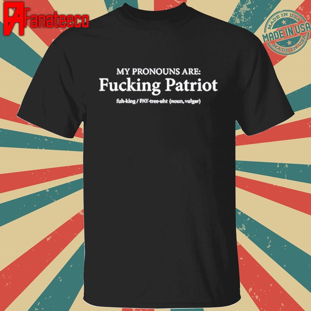 Funny Official My Pronouns Are Fucking Patriot Pronouns Shirt