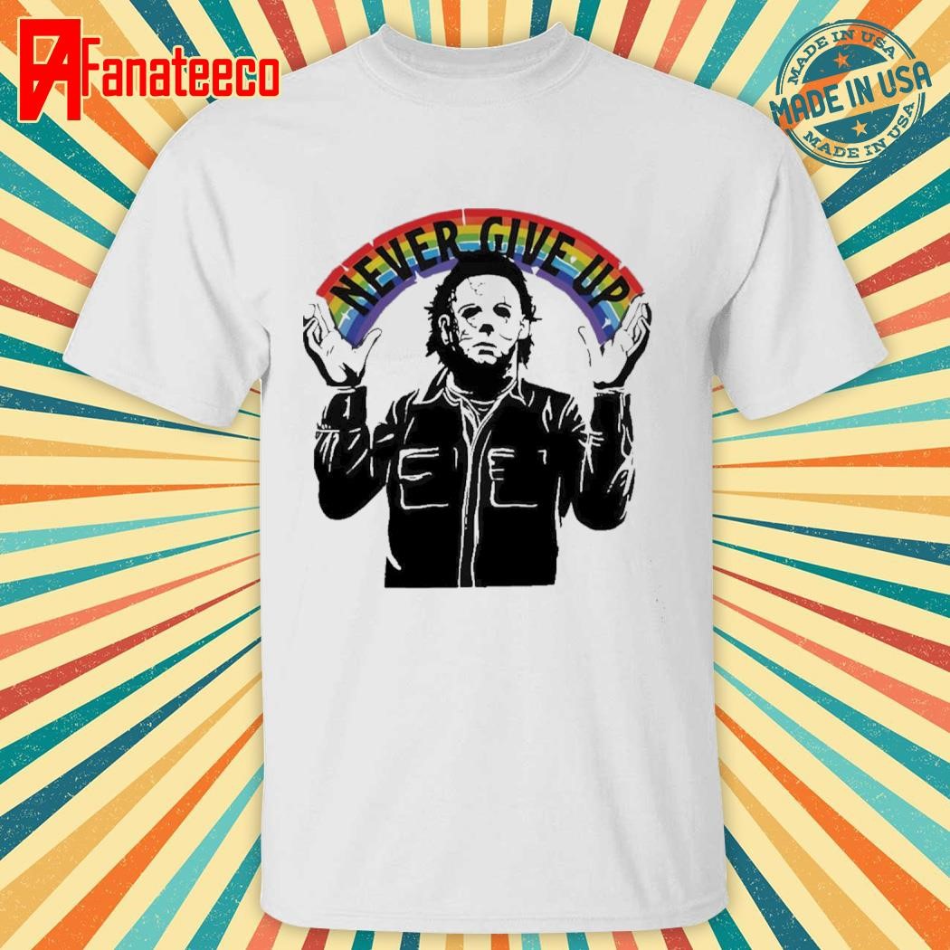 Halloween Michael Myers Never Give Up shirt