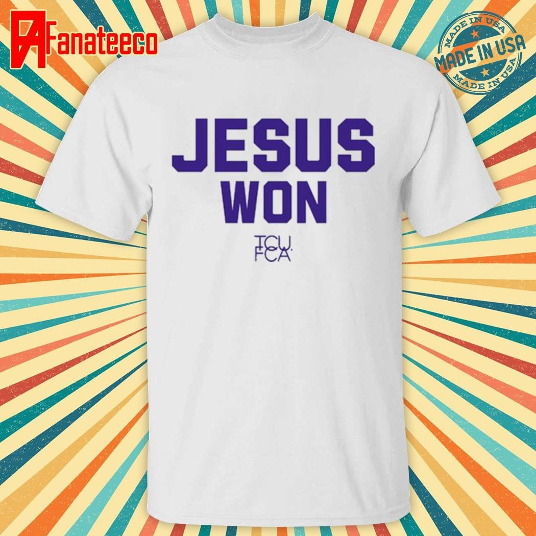 Jesus Won Tcu Fca shirt