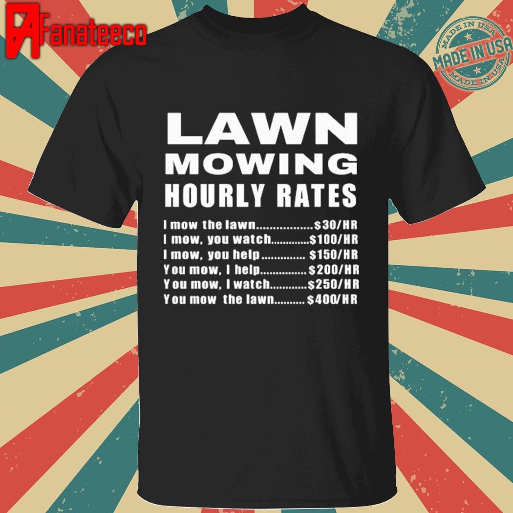 Lawn Mowing Hourly I Mow The Lawn Tee Shirt