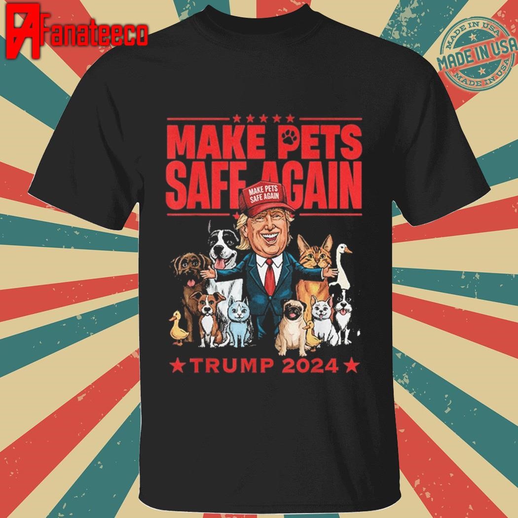 Make Pets Safe Again Trump 2024 Save Our Pets T-Shirt