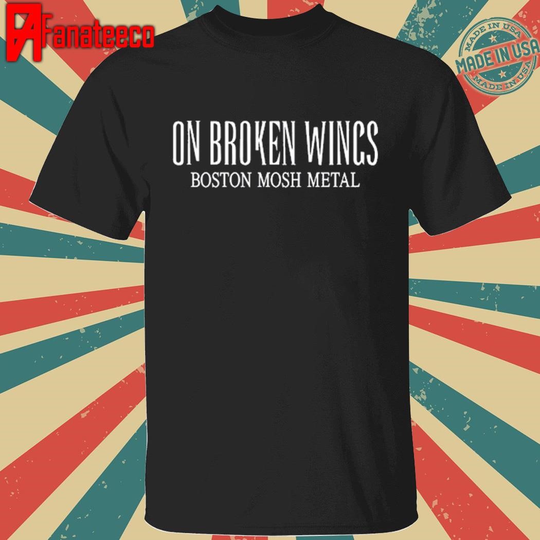 On Broken Wings Boston Mosh Metal Shirt