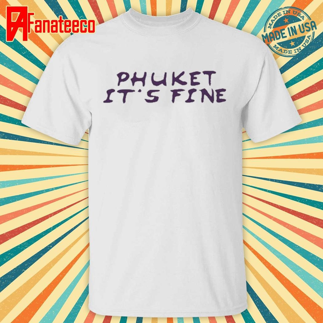 Phuket It's Fine Shirt