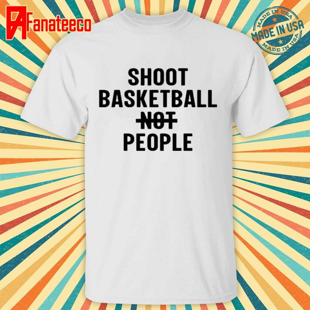 Shoot Basketball People Shirt