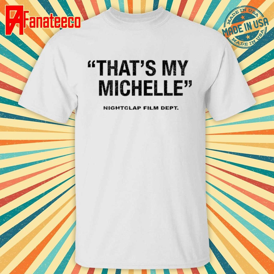 That's My Michelle Nightclap Film Dept 2024 Shirt