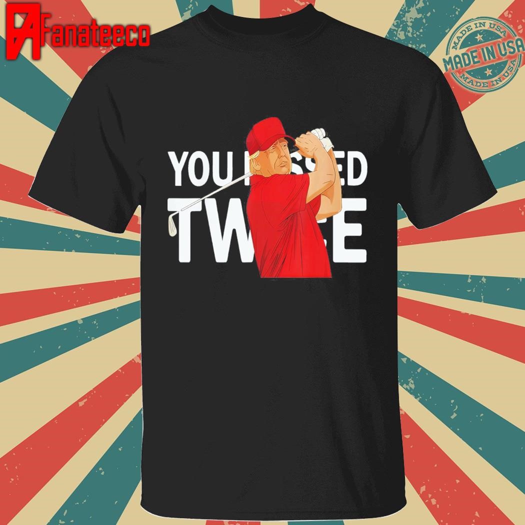 Trump Assassination Attempt Trump 2024 You Missed Twice T-Shirt