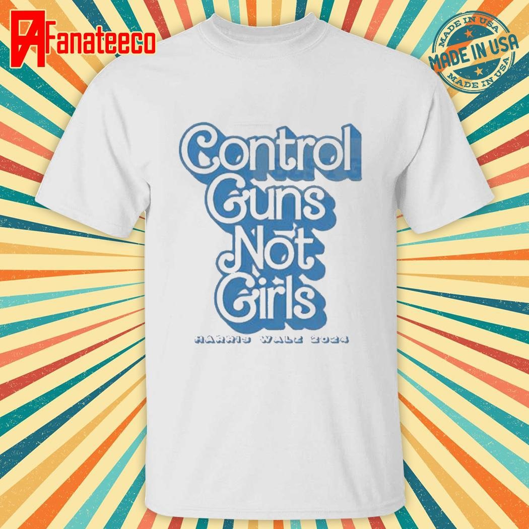 Vote Blue Control Guns Not Girl Harris Walz 2024 Shirt