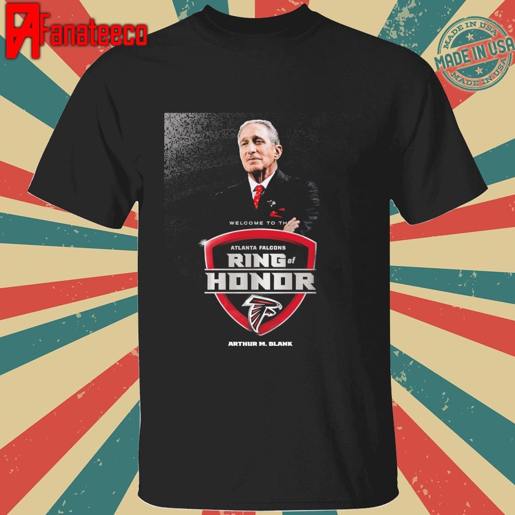 Welcome to the Atlanta Falcons Ring Of Honor Arthur M Blank shirt