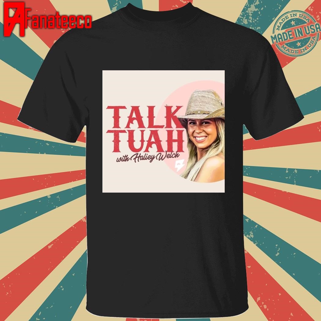 Yalk Tuah with Haliey Welch shirt