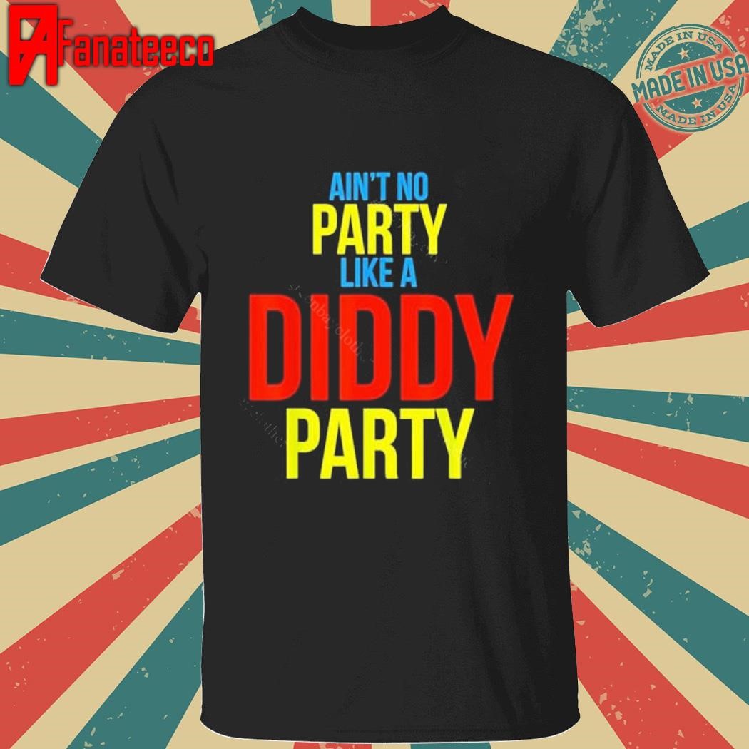 Ain’t No Party Like A Diddy Party T-Shirt