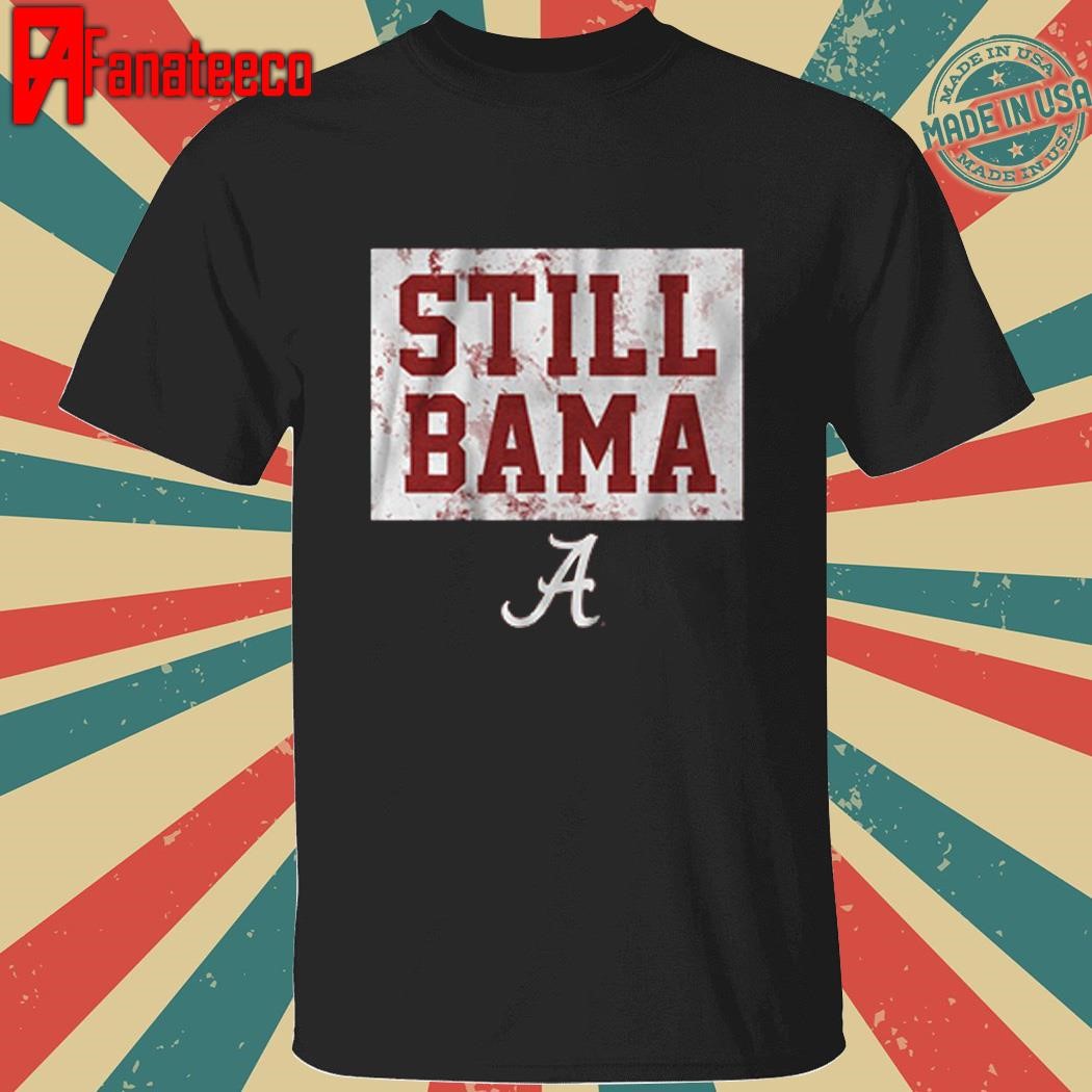 Alabama football still bama shirt