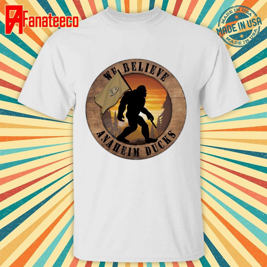 Anaheim Ducks We Believe Bigfoot shirt