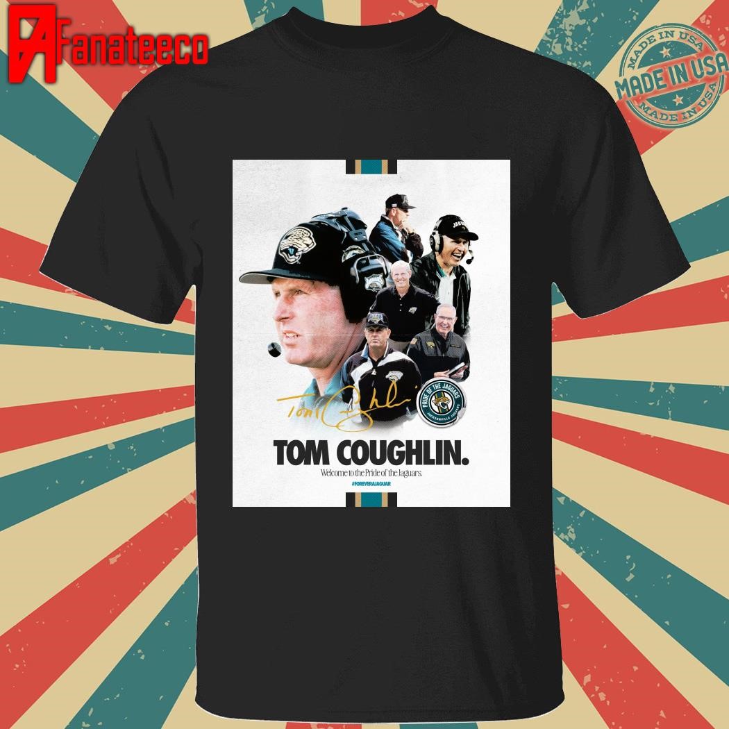 Awesome Tom Coughlin Welcome to the Pride of the Jaguars shirt