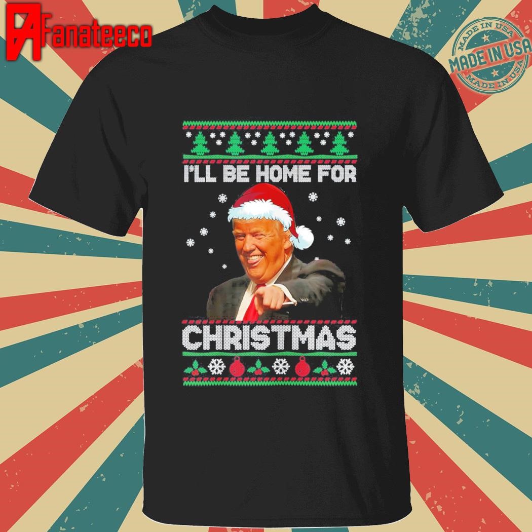 Best I'll Be Home For Christmas Santa Funny Trump Xmas shirt