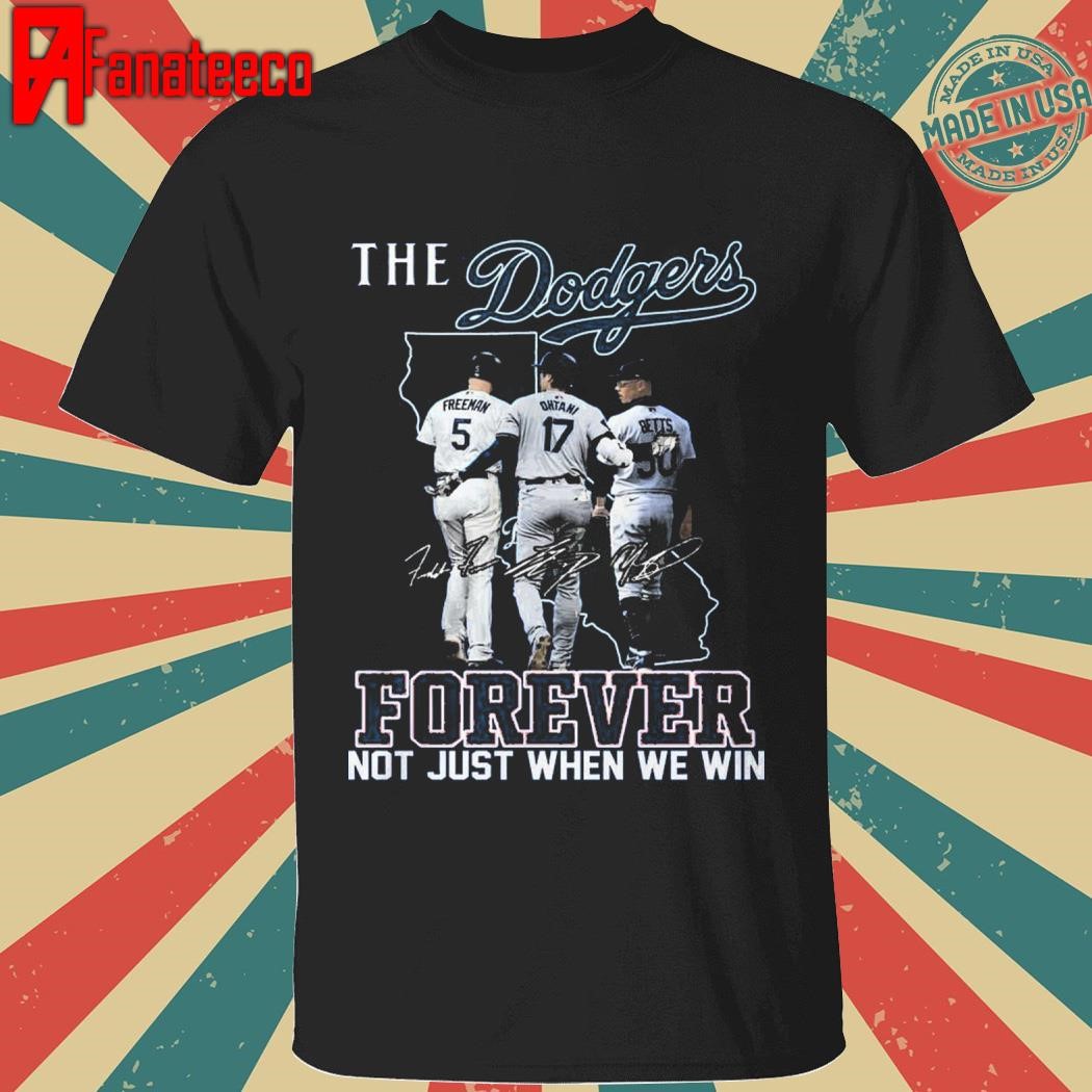 Best Los Angeles Dodgers The Dodgers Forever Fan Not Just When We Win T-Shirt