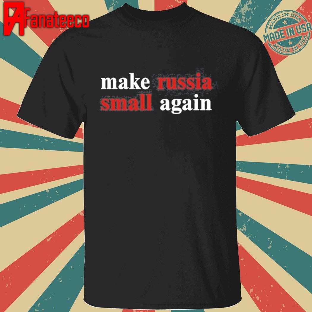 Best Make Russia Small Again shirt