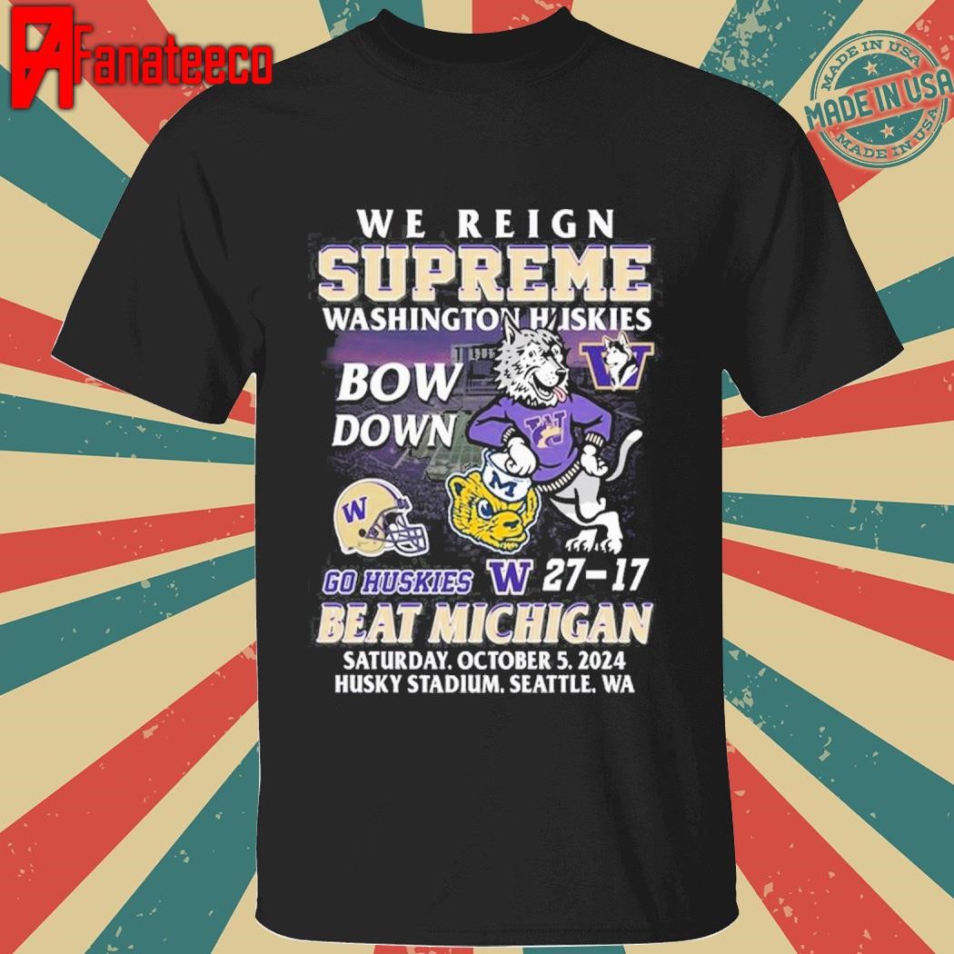 Best Washington Huskies Beat Michigan Wolverines We Reign Supreme Bow Down T-Shirt