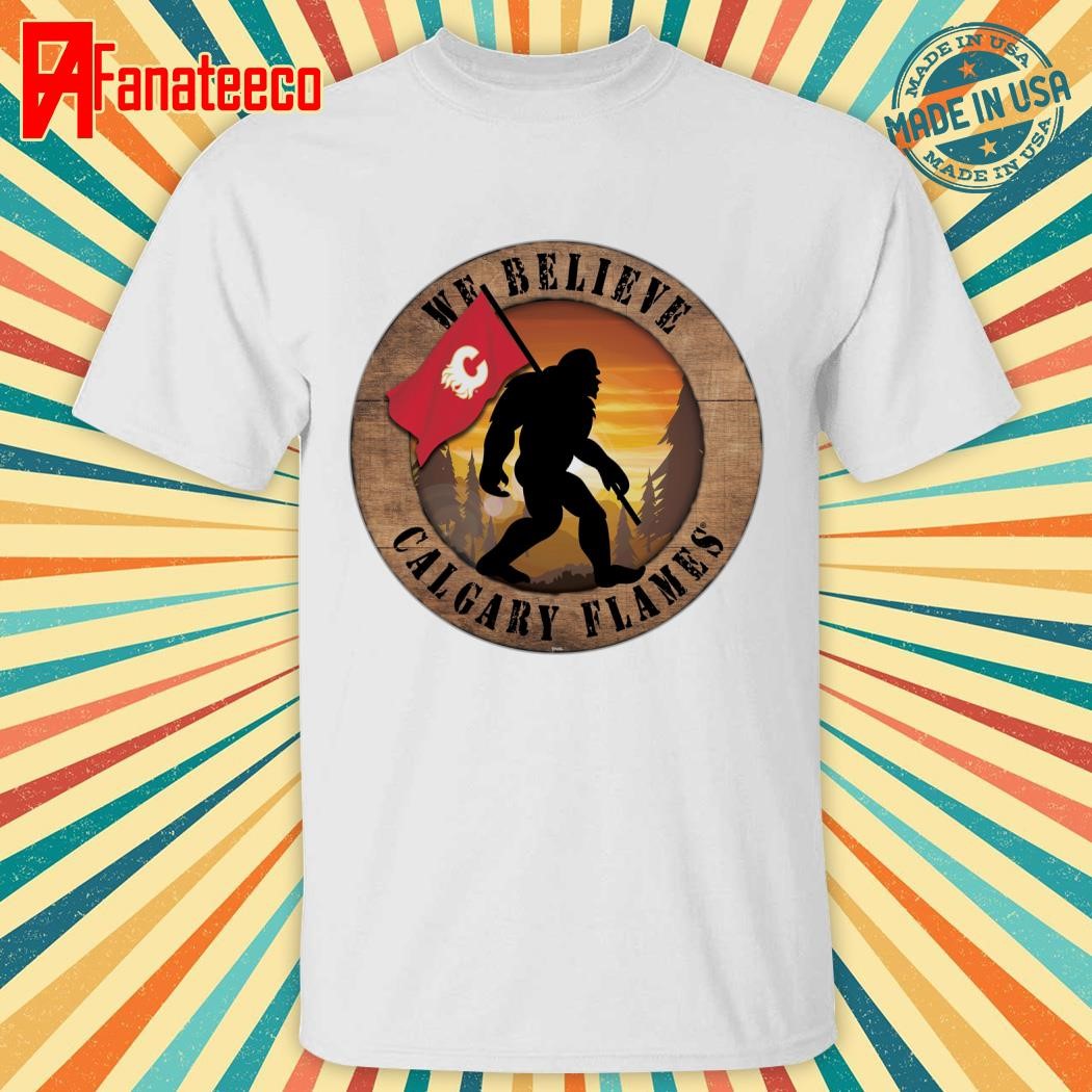 Calgary Flames We Believe Bigfoot shirt