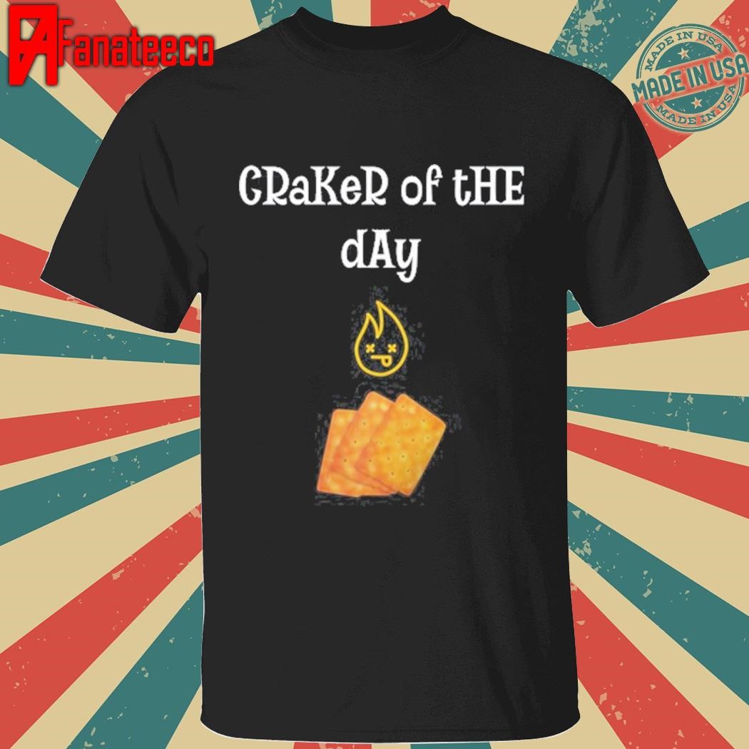 Craker Of The Day Shirt, Hoodie,