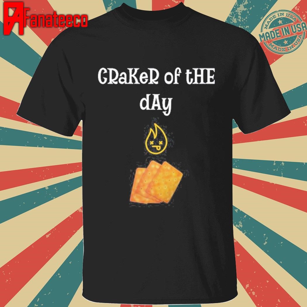 Craker Of The Day T Shirt