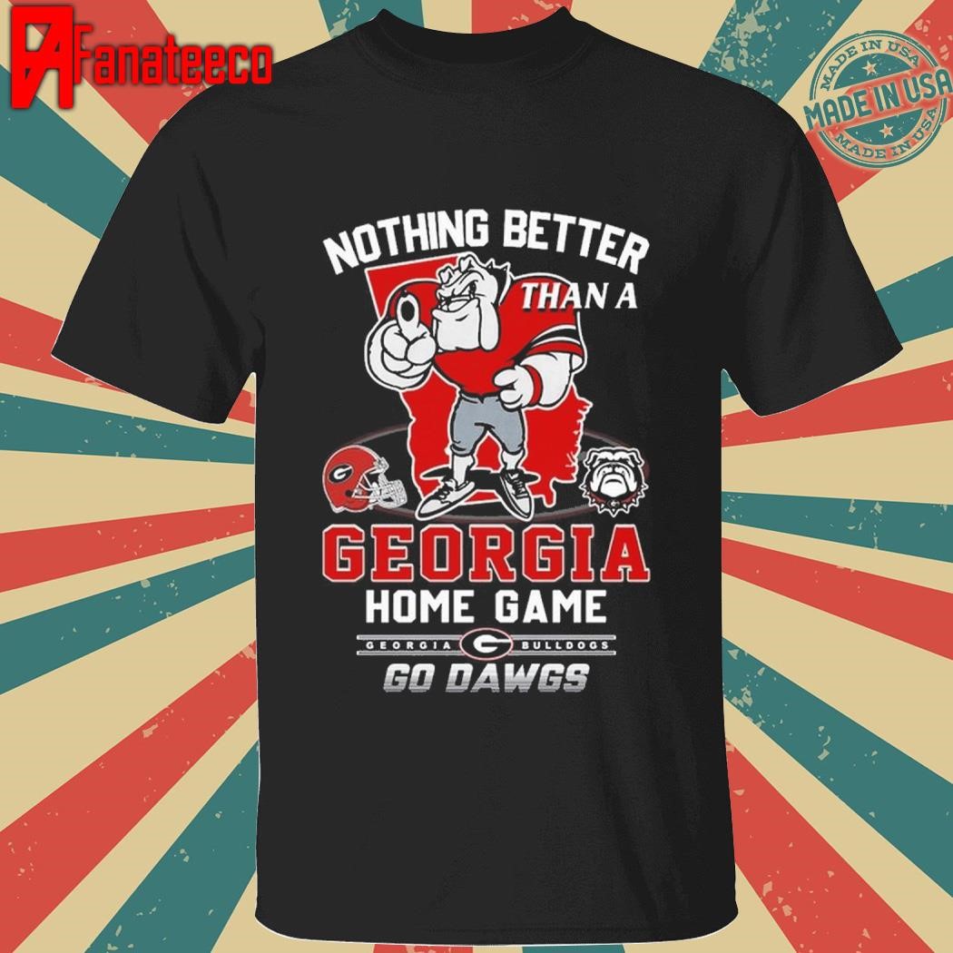 Funny Georgia Bulldogs Nothing Better Than A Georgia Home Game Go Dawgs T-Shirt