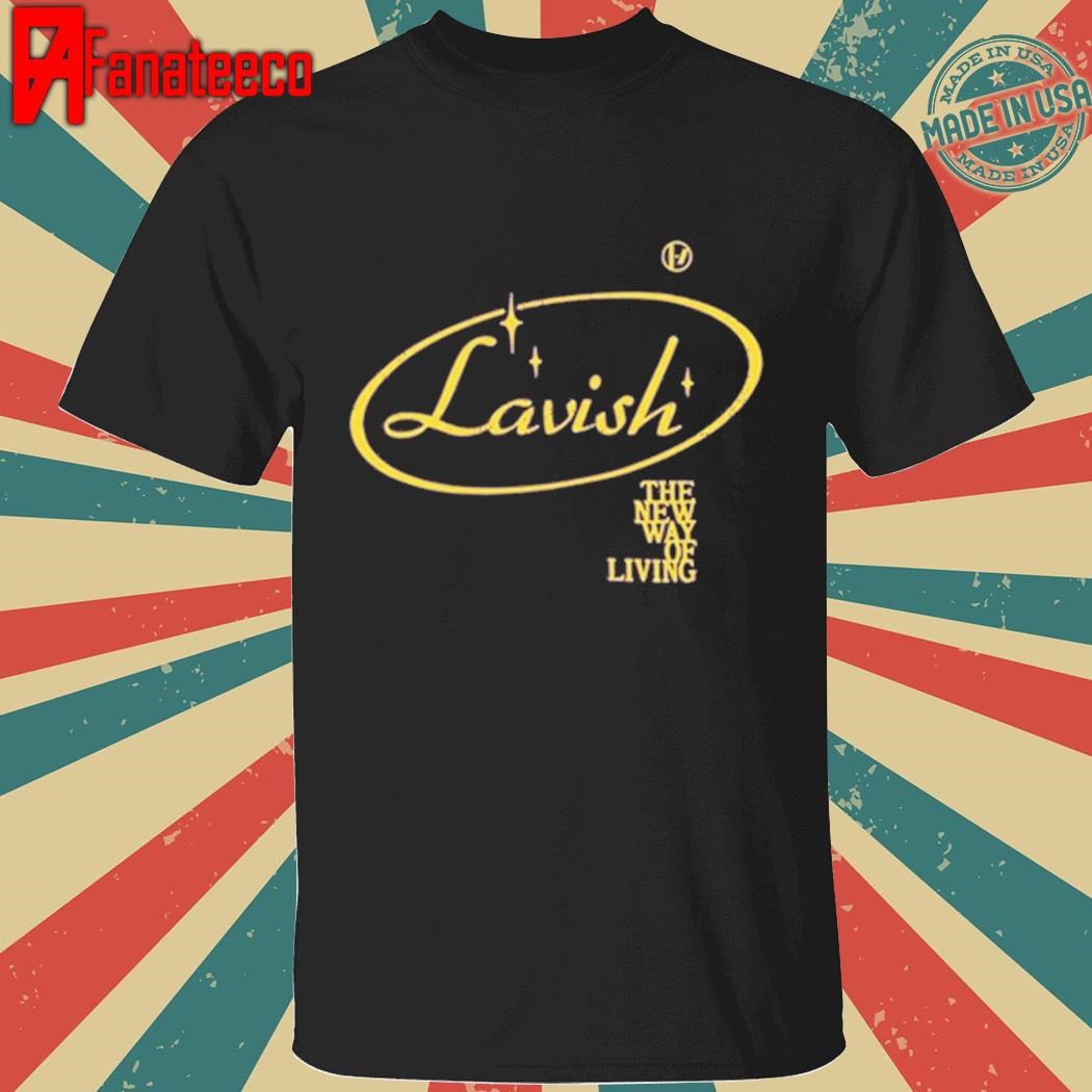 Funny Lavish The New Way Of Living Tee Shirt