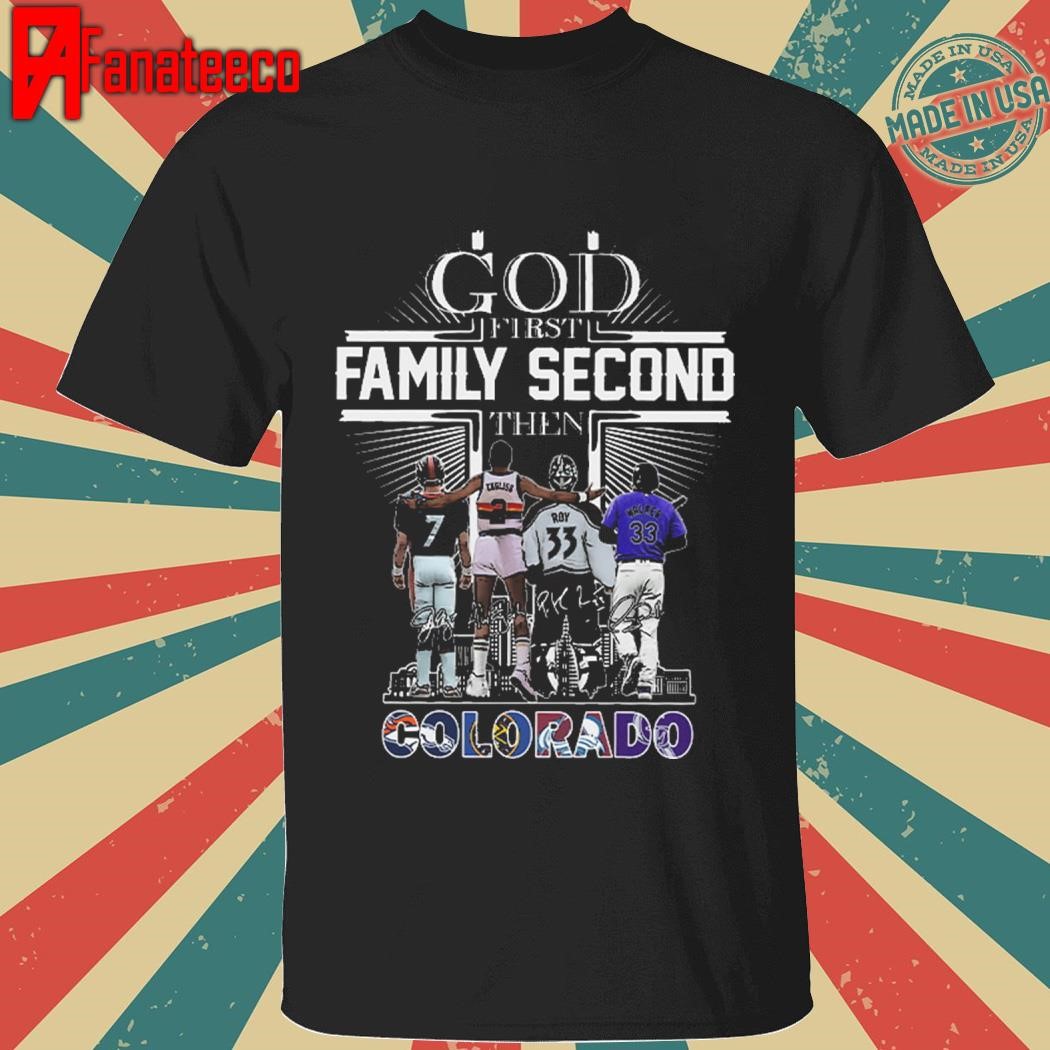 God First Family Second Then Colorado Sports signatures Shirt hoodie