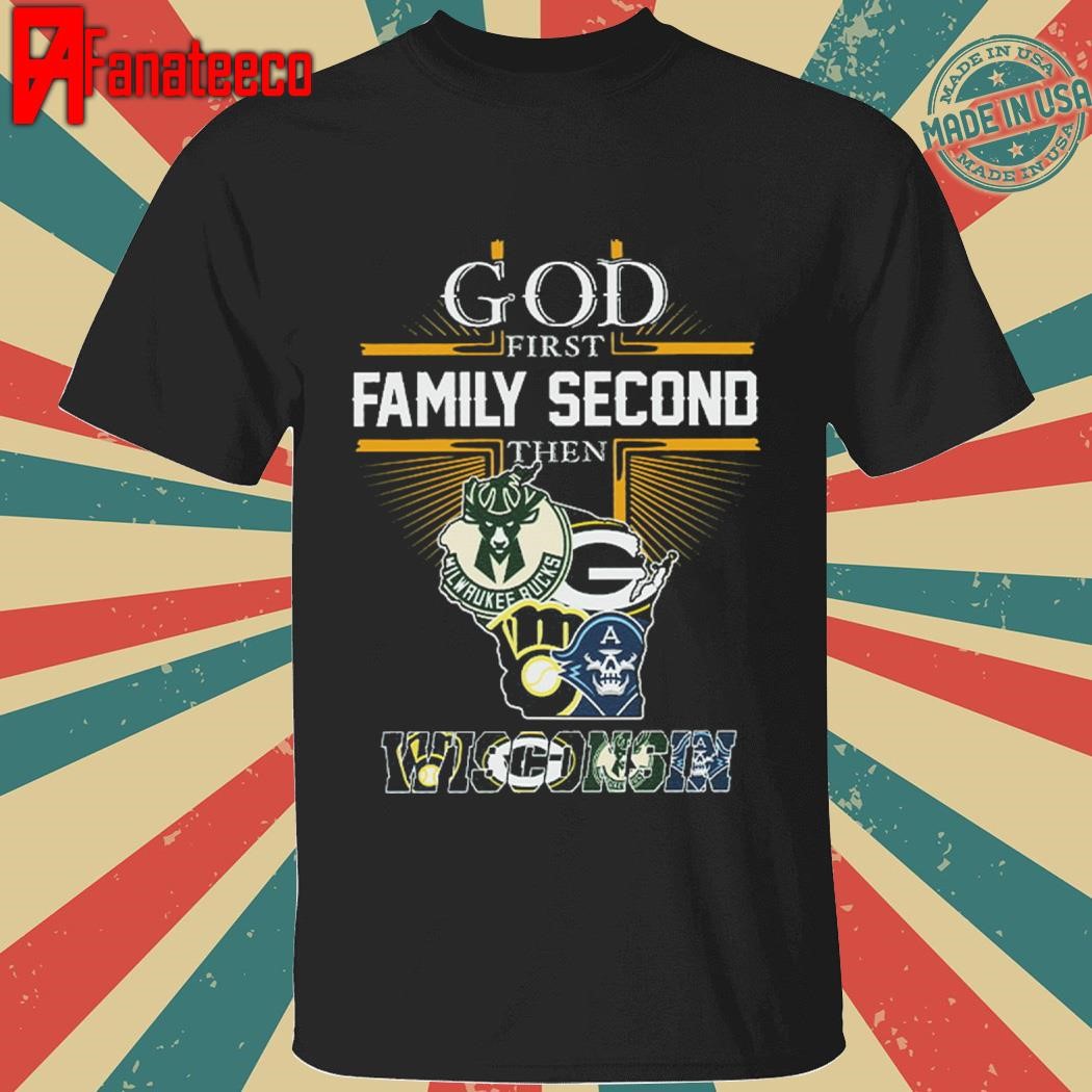 God First Family Second Then Wisconsin Sports Shirt hoodie