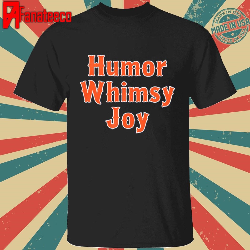 Humor Whimsy Joy shirt