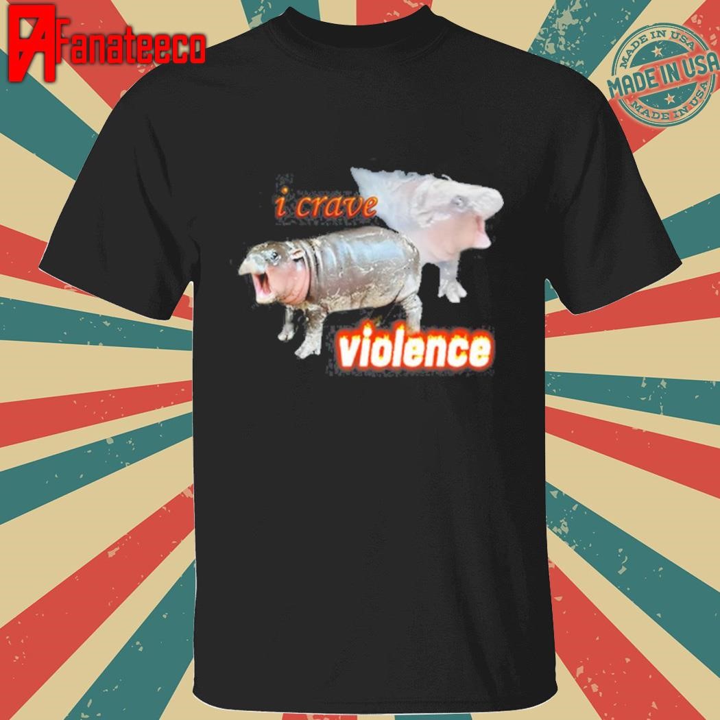 I Crave Violence Moo Deng Shirt