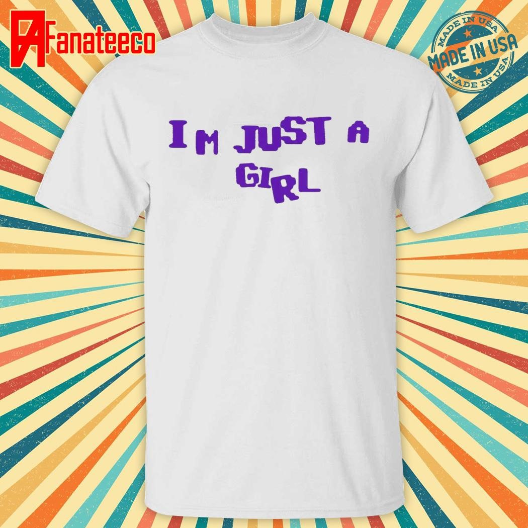 I'm Just a Girl 2024 shirt