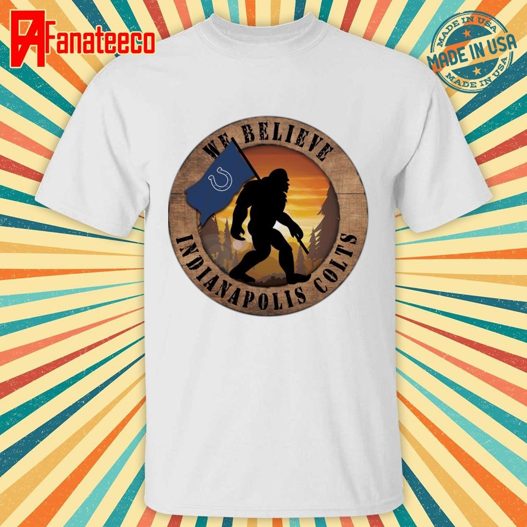 Indinapolis Colts We Believe Bigfoot shirt