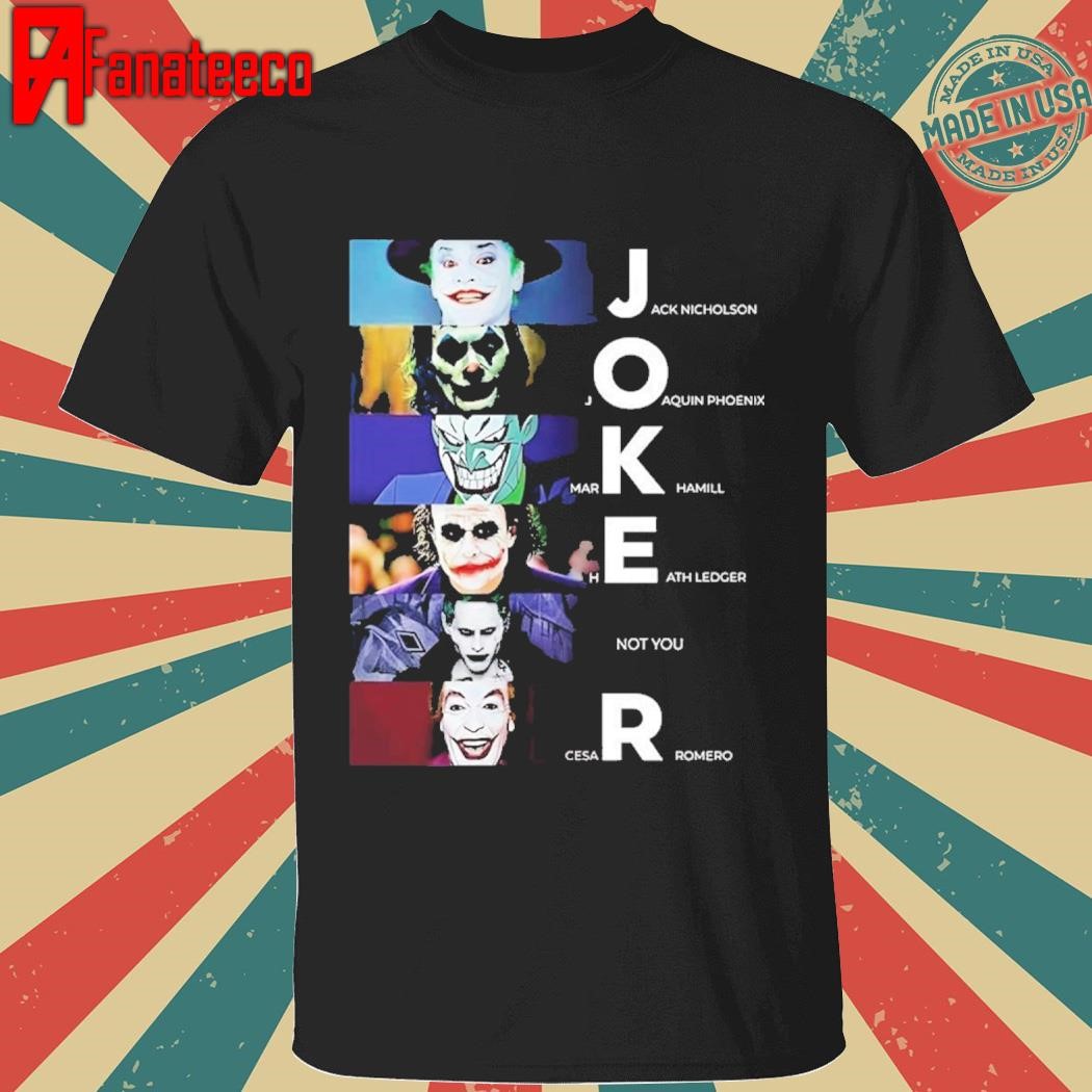 Joker Jack Nicholson Joaquin Phoenix Mark Hamill Heath Ledger Not You Shirt