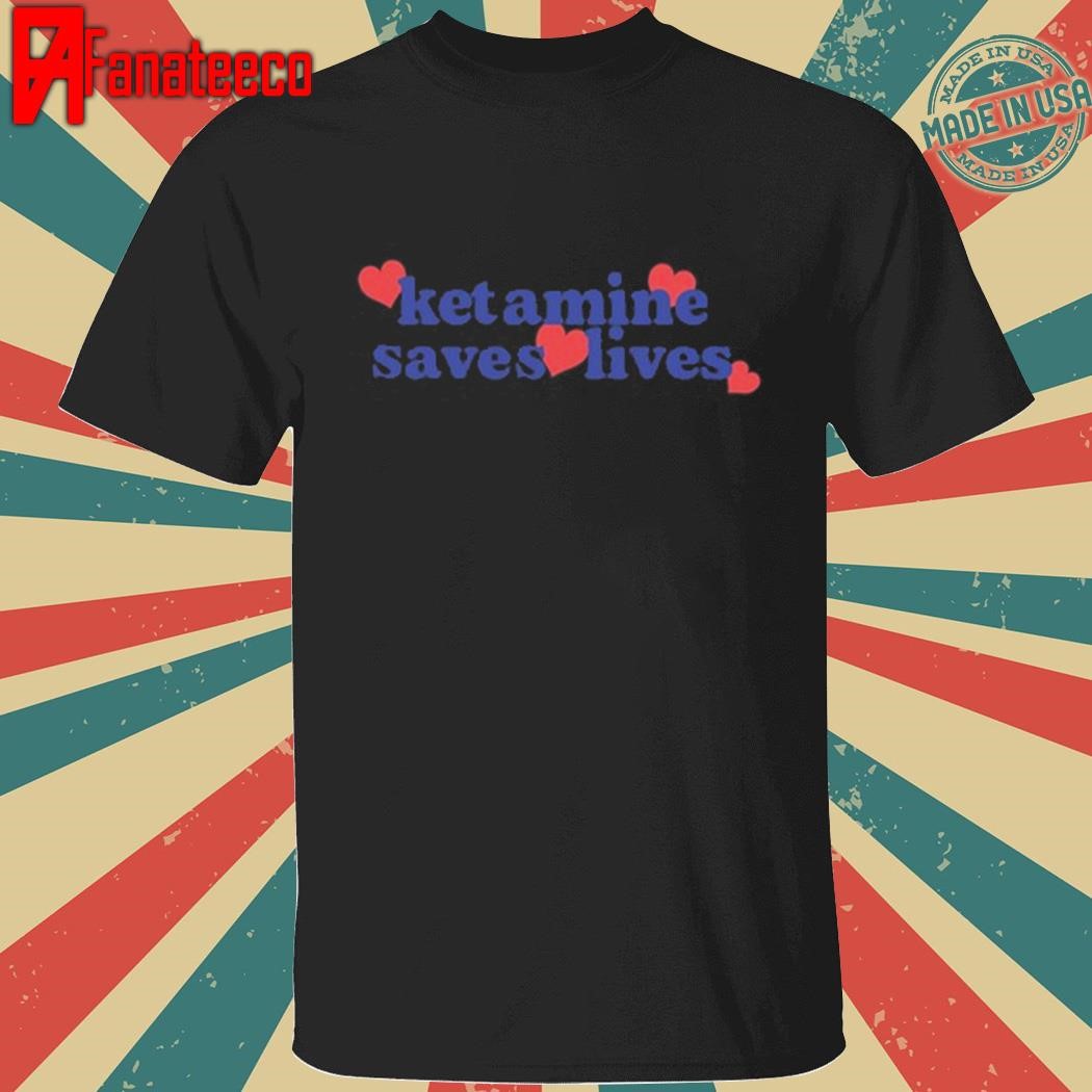 Ketamine Saves Lives Shirt