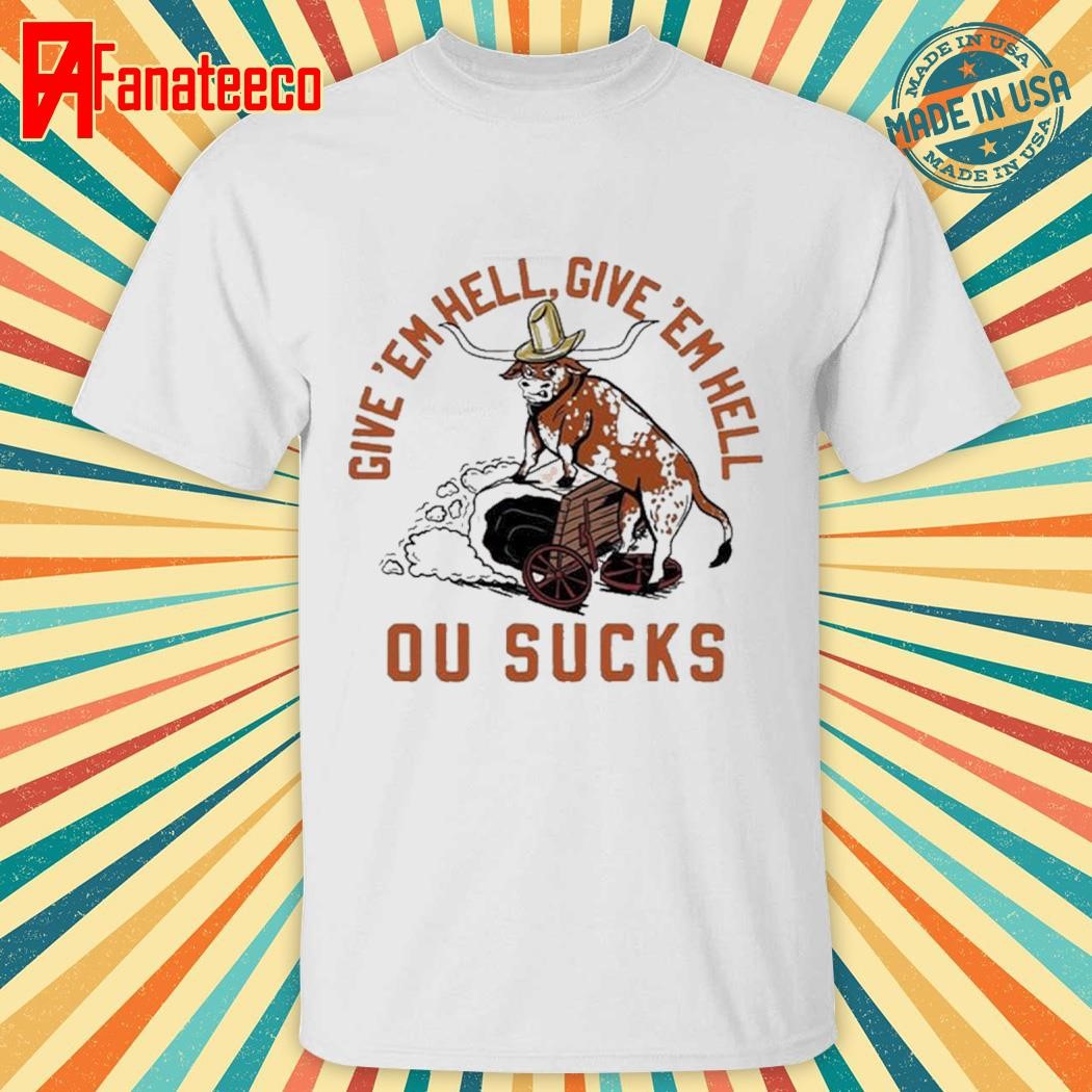 Longhorns Give ‘Em Hell Give ‘Em Hell OU Sucks Shirt