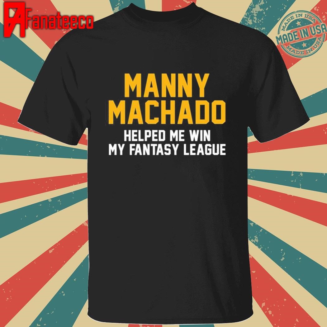 Manny Machado Helped Me Win My Fantasy League Shirt