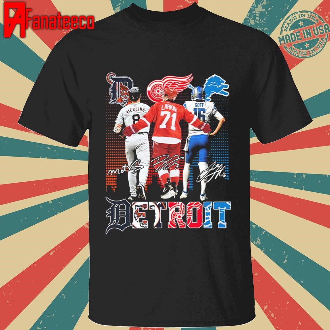 Matt Vierling Dylan Larkin And Jared Goff Detroit Sports signatures Shirt