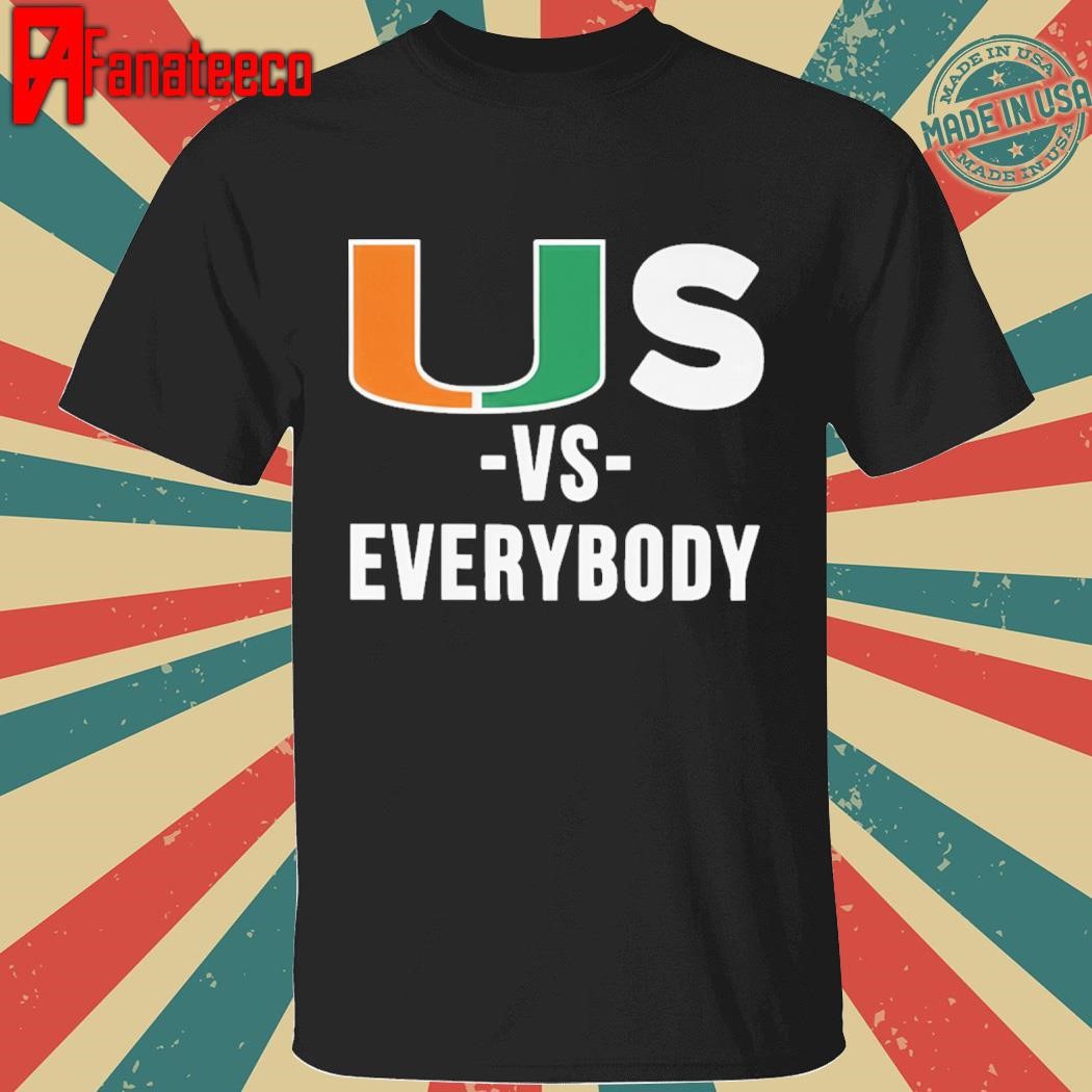 Miami Hurricanes US Vs Everybody Shirt