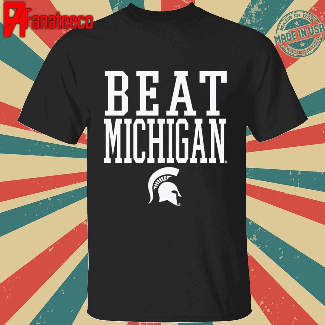 Michigan State Spartans Beat Michigan Rally Call shirt