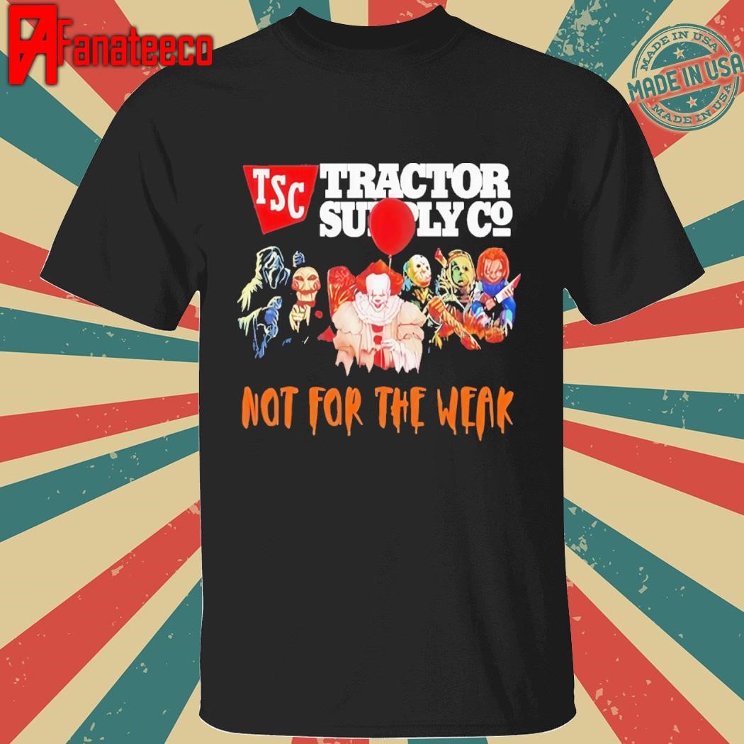 Official Horror Characters Tractor Supply Co Not For The Weak Halloween Shirt