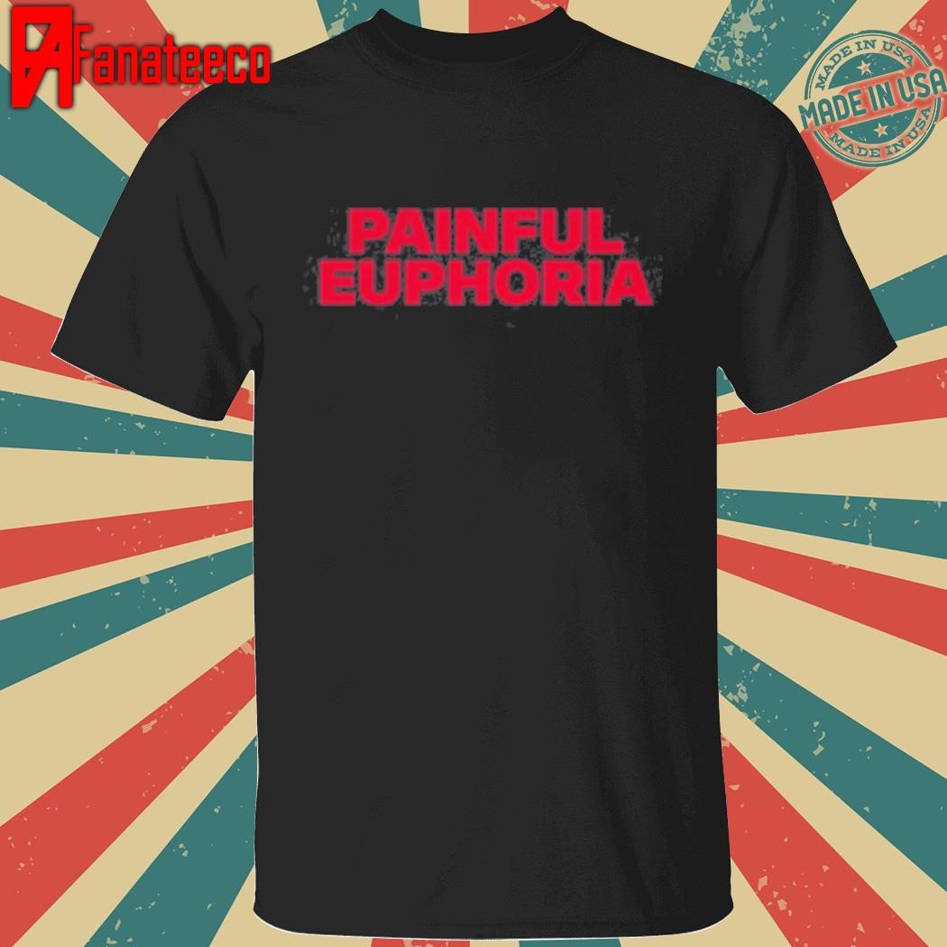 Official Painful Euphoria Shirt Hoodie